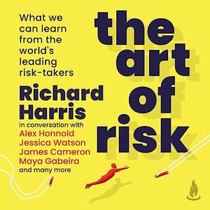The Art of Risk What We Can Learn From the World’s Leading Risk-Takers [Audiobook]
