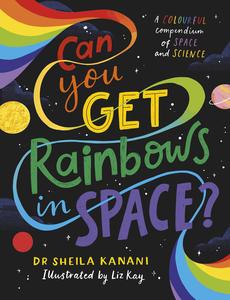Can You Get Rainbows in Space A Colourful Compendium of Space and Science