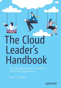 The Cloud Leader's Handbook Strategically Innovate, Transform, and Scale Organizations
