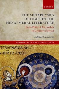 The Metaphysics of Light in the Hexaemeral Literature From Philo of Alexandria to Gregory of Nyssa (True PDF)