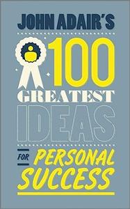 John Adair’s 100 Greatest Ideas for Personal Success