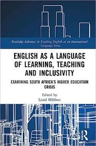 English as a Language of Learning, Teaching and Inclusivity Examining South Africa’s Higher Education Crisis