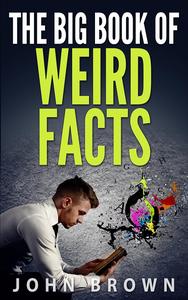 The Big Book of Weird Facts