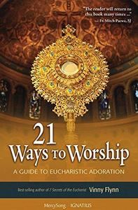 21 Ways to Worship A Guide to Eucharistic Adoration