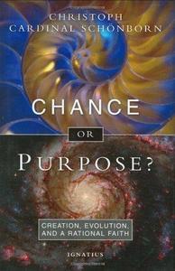 Chance or Purpose Creation, Evolution, and a Rational Faith