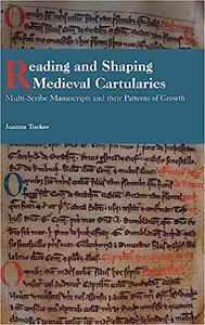 Reading and Shaping Medieval Cartularies Multi–Scribe Manuscripts and their Patterns of Growth. A Study of the Earliest