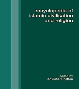 The Encyclopedia of Islamic Civilization and Religion (Routledgecurzon Encyclopedias of Religion)