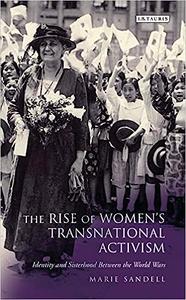 The Rise of Women’s Transnational Activism Identity and Sisterhood Between the World Wars