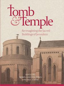 Tomb and Temple Re-imagining the Sacred Buildings of Jerusalem