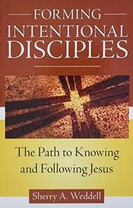 Forming Intentional Disciples The Path to Knowing and Following Jesus