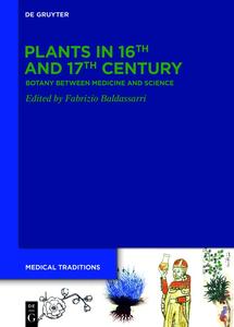 Plants in 16th and 17th Century Botany between Medicine and Science (Medical Traditions)
