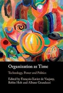 Organization as Time Technology, Power and Politics
