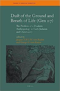 Dust of the Ground and Breath of Life The Problem of a Dualistic Anthropology in Early Judaism and Christianity (Themes