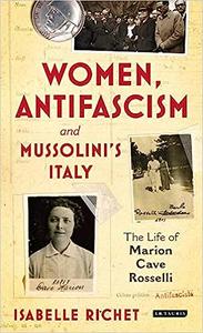 Women, Antifascism and Mussolini's Italy The Life of Marion Cave Rosselli (International Library of Twentieth Century H