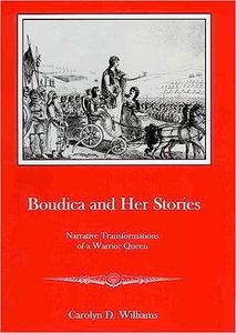 Boudica and Her Stories Narrative Transformations of a Warrior Queen