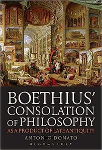 Boethius' Consolation of Philosophy as a Product of Late Antiquity