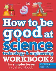 How to be Good at Science, Technology & Engineering Workbook 2, Ages 11–14 (Key Stage 3)