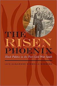 The Risen Phoenix Black Politics in the Post-Civil War South