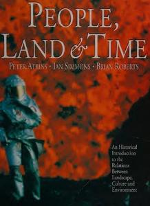 People, Land and Time An Historical Introduction to the Relations Between Landscape, Culture and Environment