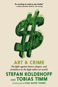 Art & Crime The fight against looters, forgers, and fraudsters in the high-stakes art world