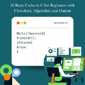 26 Basic Codes in C for Beginners with Flowchart, Algorithm and Output