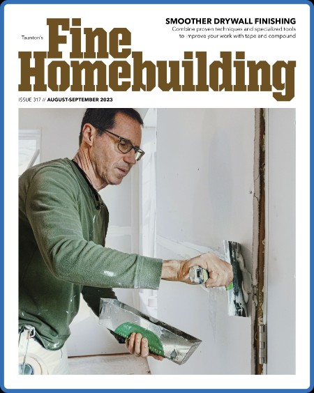 Fine Homebuilding - Issue 317 - August-September 2023 90479cfed5908f60c1364885503330d4