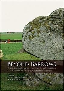 Beyond Barrows Current research on the structuration and perception of the Prehistoric Landscape through Monuments