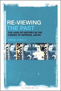 Re–Viewing the Past The Uses of History in the Cinema of Imperial Japan