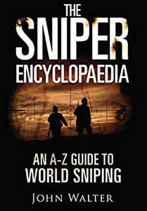 The Sniper Encyclopaedia An A–Z Guide to World Sniping