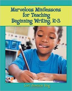 Marvelous Minilessons for Teaching Beginning Writing, K–3