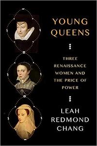 Young Queens Three Renaissance Women and the Price of Power