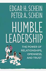 Humble Leadership The Power of Relationships, Openness, and Trust (2nd Edition)