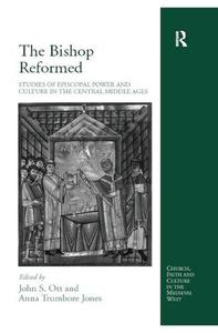 The Bishop Reformed Studies of Episcopal Power and Culture in the Central Middle Ages