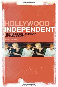 Hollywood Independent How the Mirisch Company Changed Cinema