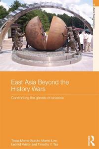 East Asia Beyond the History Wars Confronting the Ghosts of Violence