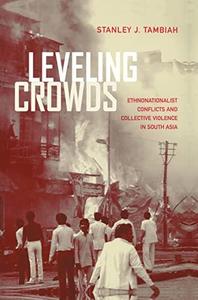 Leveling Crowds Ethnonationalist Conflicts and Collective Violence in South Asia