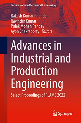 Advances in Industrial and Production Engineering Select Proceedings of FLAME 2022