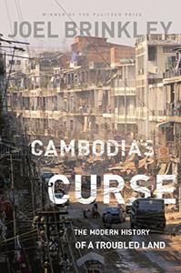 Cambodia’s Curse The Modern History of a Troubled Land