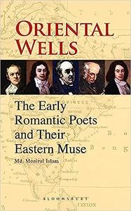 Oriental Wells The Early Romantic Poets and Their Eastern Muse