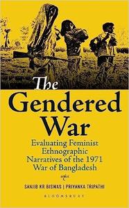 The Gendered War Evaluating Feminist Ethnographic Narratives of the 1971 War of Bangladesh