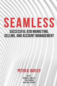 Seamless Successful B2B Marketing, Selling, and Account Management