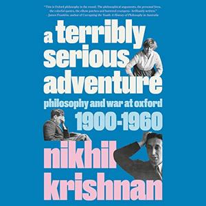 A Terribly Serious Adventure Philosophy and War at Oxford, 1900–1960 [Audiobook]