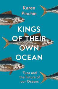 Kings of Their Own Ocean Tuna and the Future of Our Oceans
