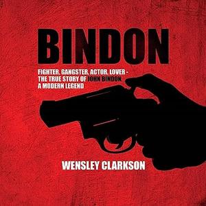 Bindon Fighter, Gangster, Actor, Lover – the True Story of John Bindon, a Modern Legend [Audiobook]