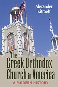The Greek Orthodox Church in America A Modern History