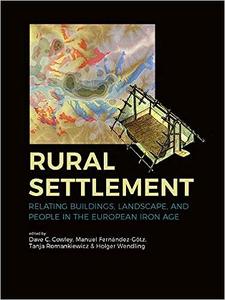 Rural Settlement Relating buildings, landscape, and people in the European Iron Age