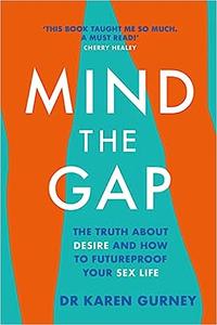 Mind the Gap The Truth About Desire and How to Futureproof Your Sex Life