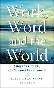 Work, Word and the World Essays on Habitat, Culture and Environment