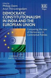 Democratic Constitutionalism in India and the European Union Comparing the Law of Democracy in Continental Polities
