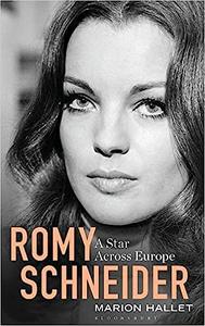 Romy Schneider A Star Across Europe